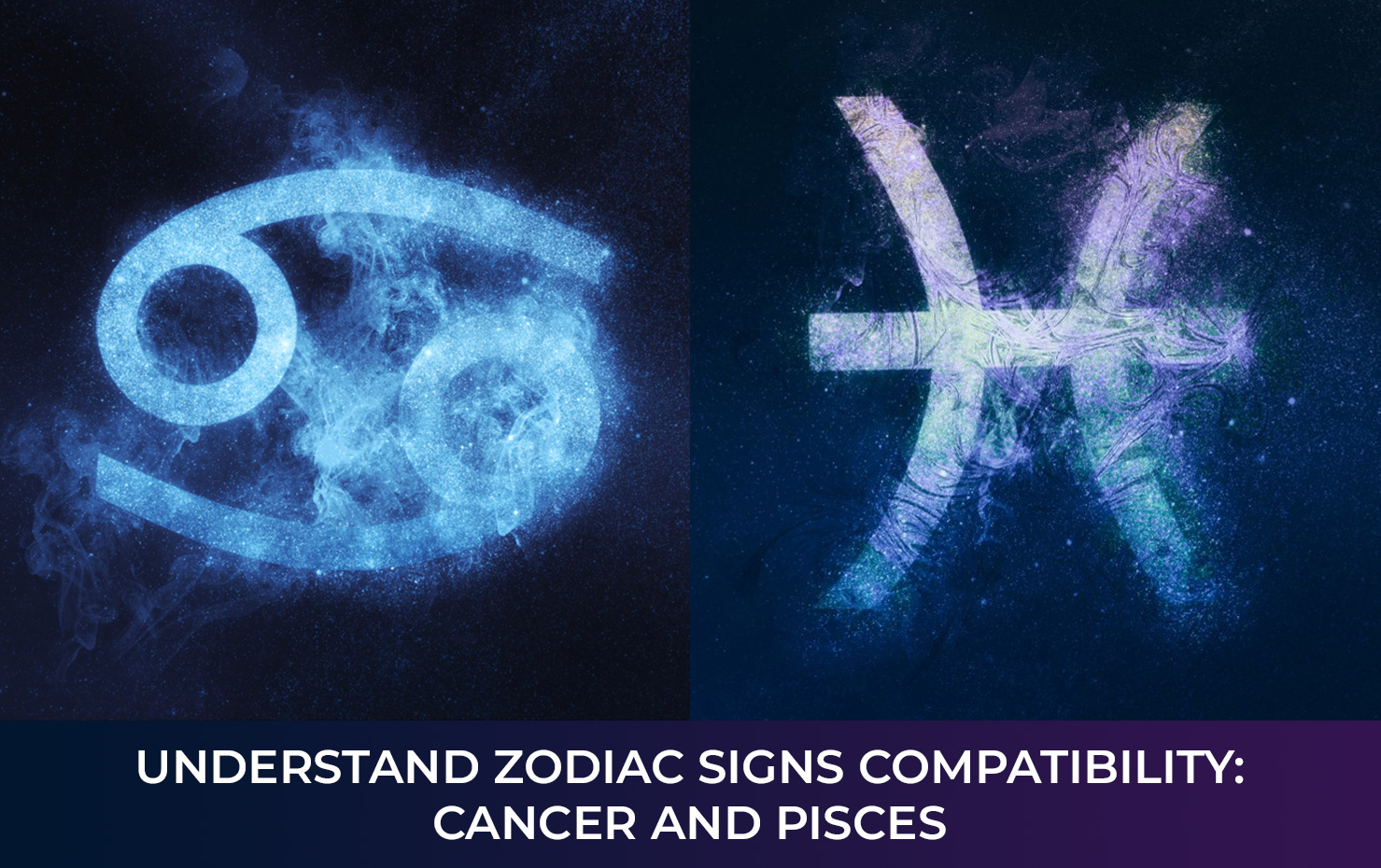 Understand Zodiac Signs Compatibility: Cancer and Pisces